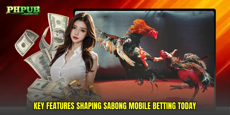 Key features shaping Sabong mobile betting today