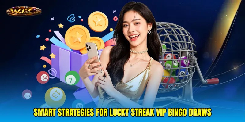 Smart Strategies for Lucky streak VIP bingo draws